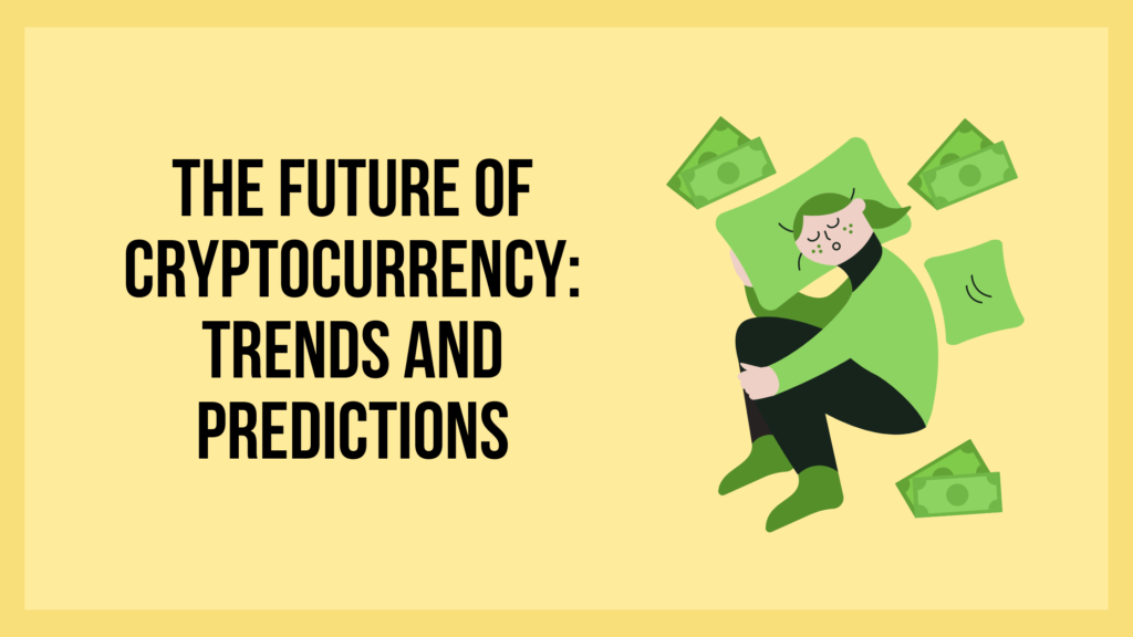 The Future of Cryptocurrency: Trends and Predictions
